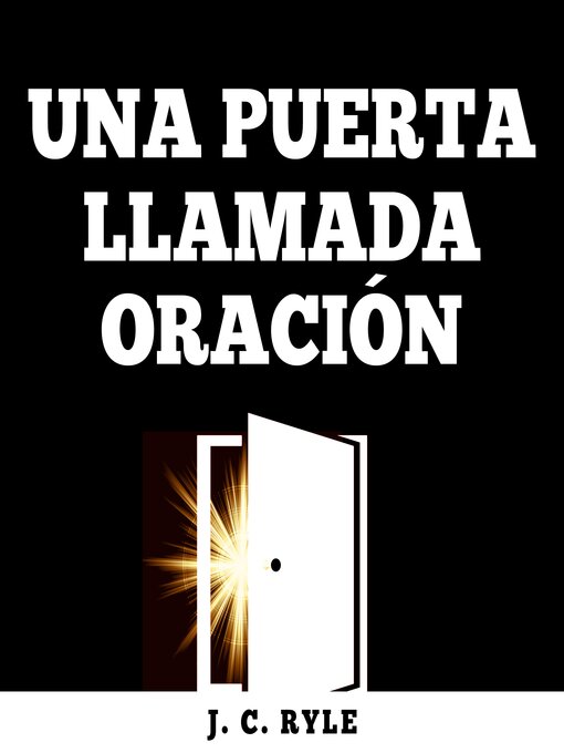 Title details for Una Puerta Llamada Oración by J.C Ryle - Available